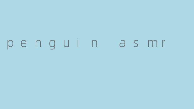 penguin asmr